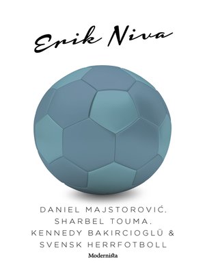 cover image of Daniel Majstorovic, Sharbel Touma, Kennedy Bakircioglü & svensk herrfotboll